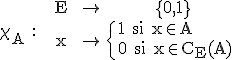 3$\rm \chi_{A} : \begin{tabular} &E&&\to& \{0,1\}\\&x&&\to&\{{1 si x\in A\\0 si x\in C_{E}(A)\end{tabular}